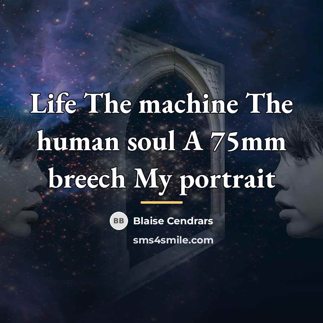 “Life The machine The human soul A 75mm breech My…” quote by Blaise Cendrars
