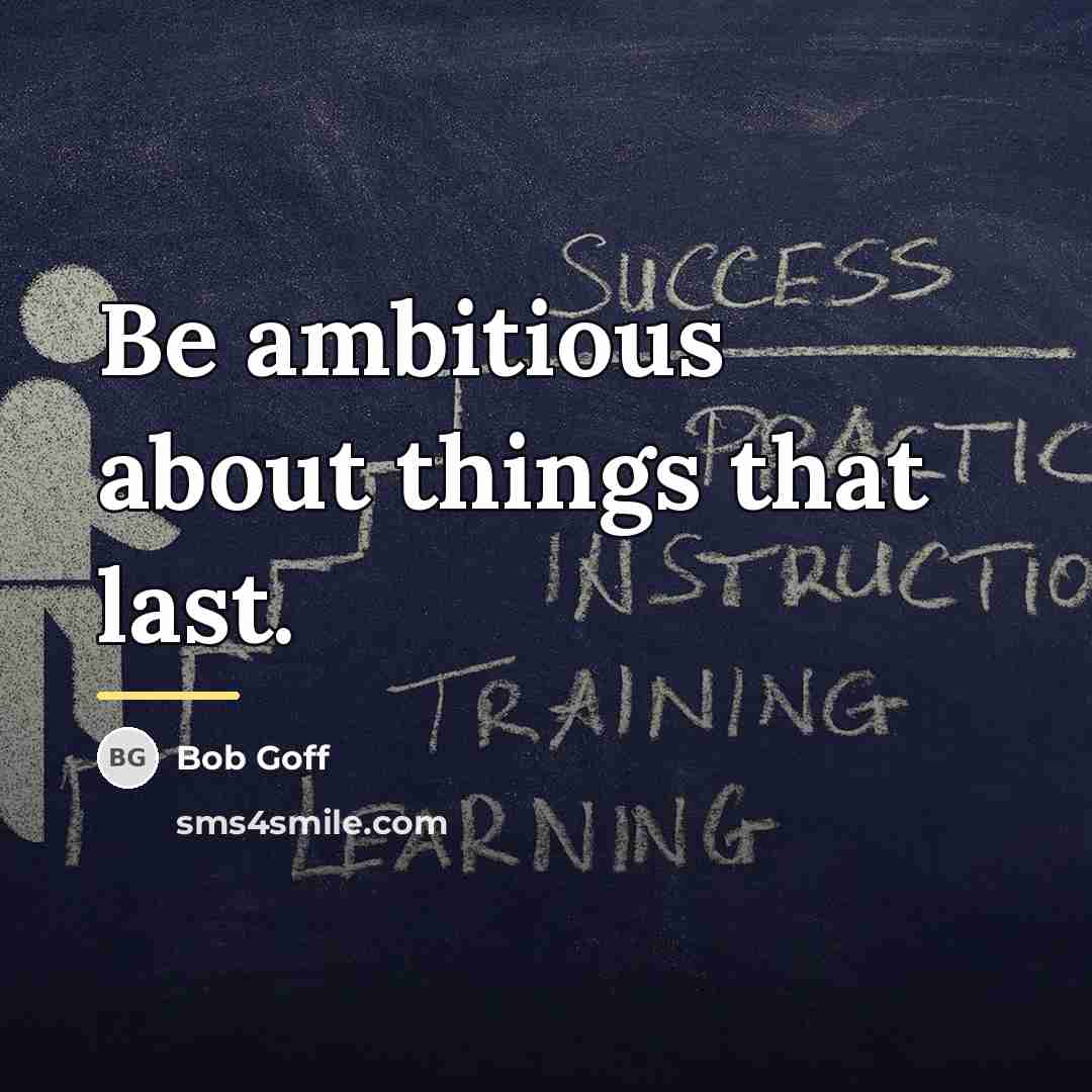 “Be ambitious about things that last.…” quote by Bob Goff
