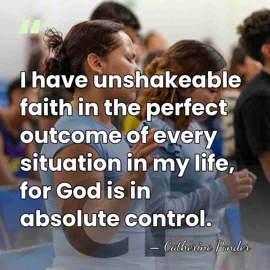 I have unshakeable faith in the perfect outcome of every situation in&hellip; - Catherine Ponder