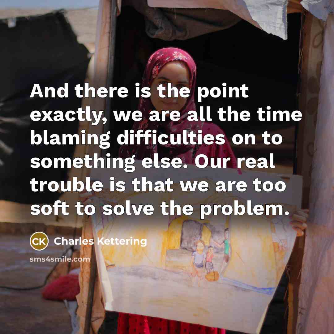 “And there is the point exactly, we are all the…” quote by Charles Kettering