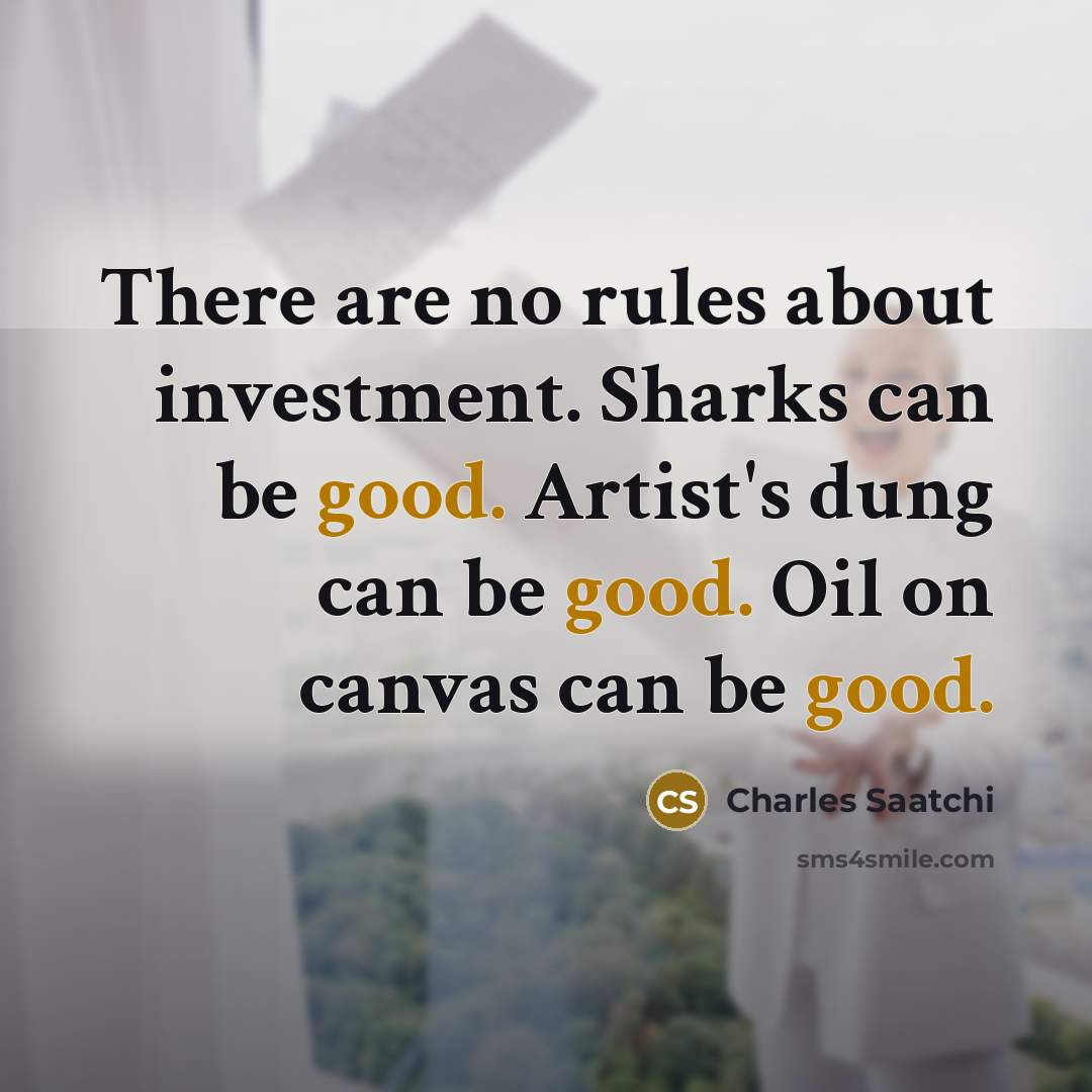 “There are no rules about investment. Sharks can be good.…” quote by Charles Saatchi