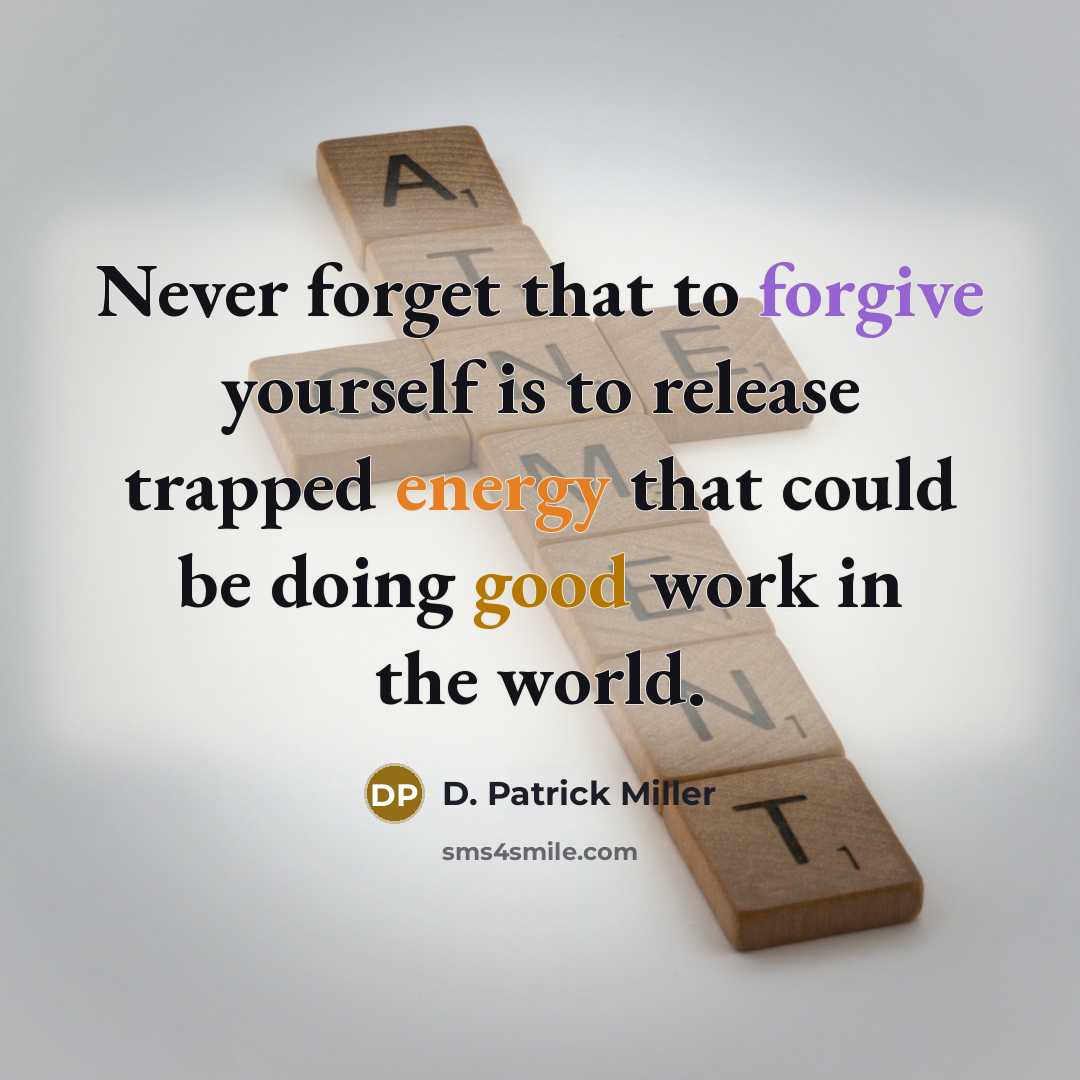 “Never forget that to forgive yourself is to release trapped…” quote by D. Patrick Miller
