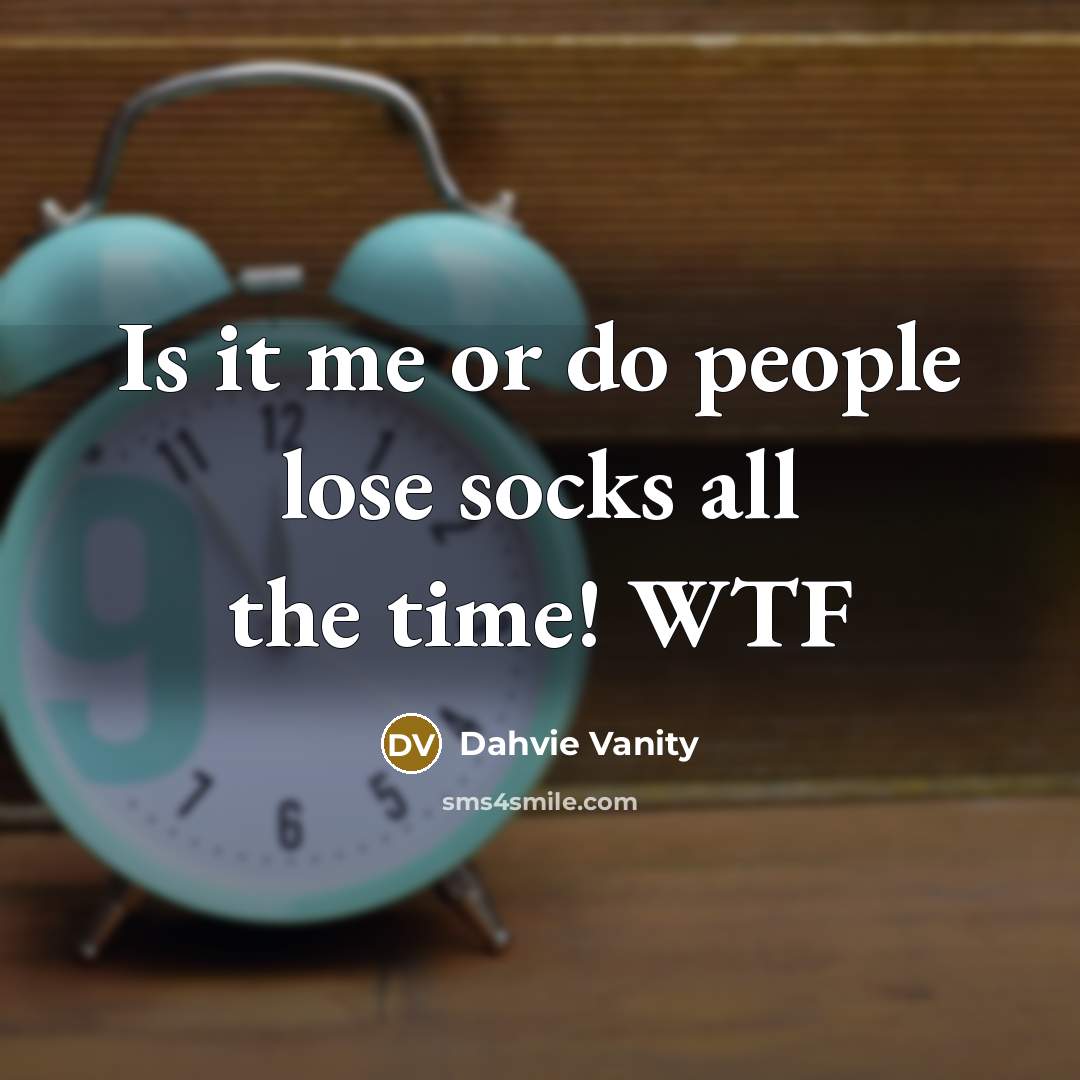 “Is it me or do people lose socks all the…” quote by Dahvie Vanity