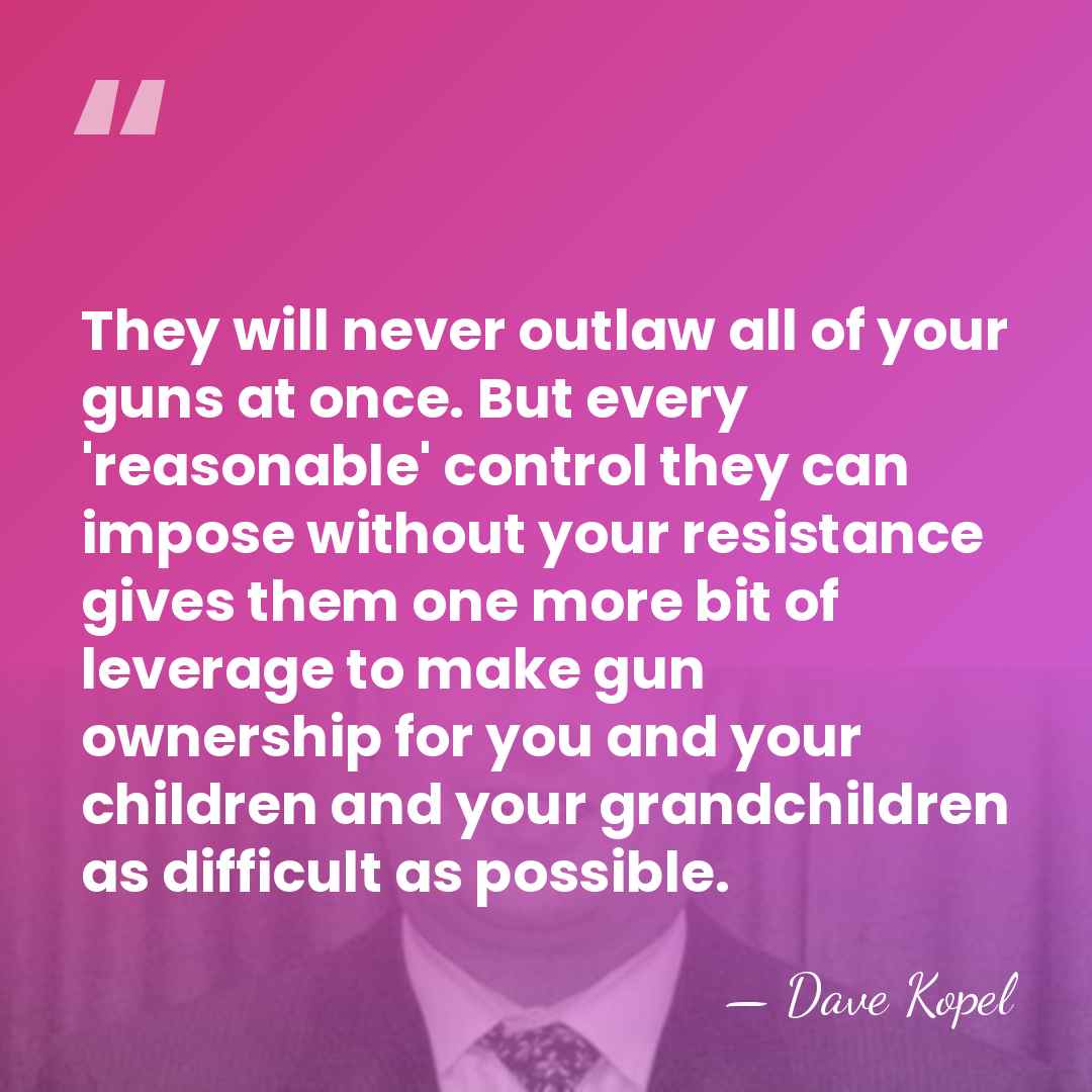 They will never outlaw all of your guns at once. But every&hellip; - Dave Kopel