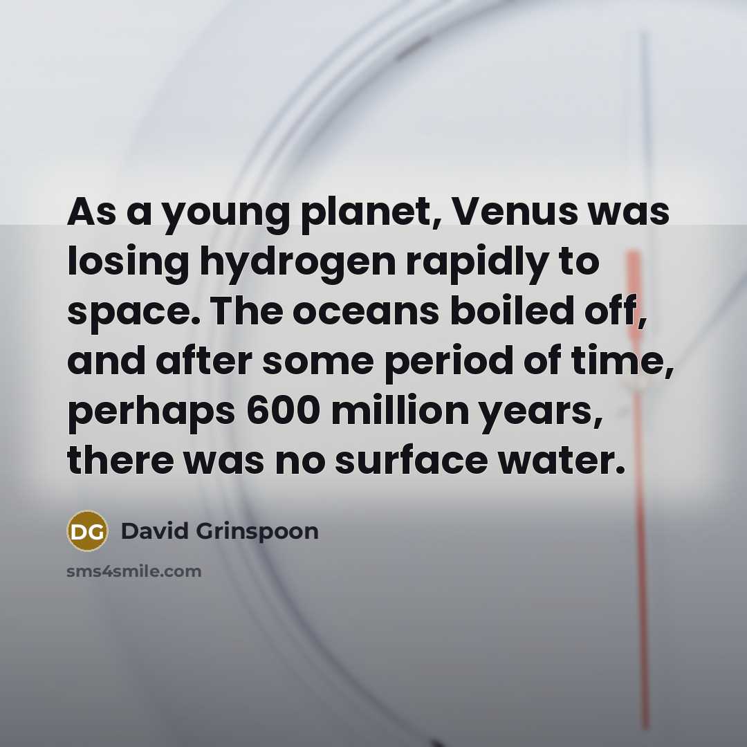 “As a young planet, Venus was losing hydrogen rapidly to…” quote by David Grinspoon