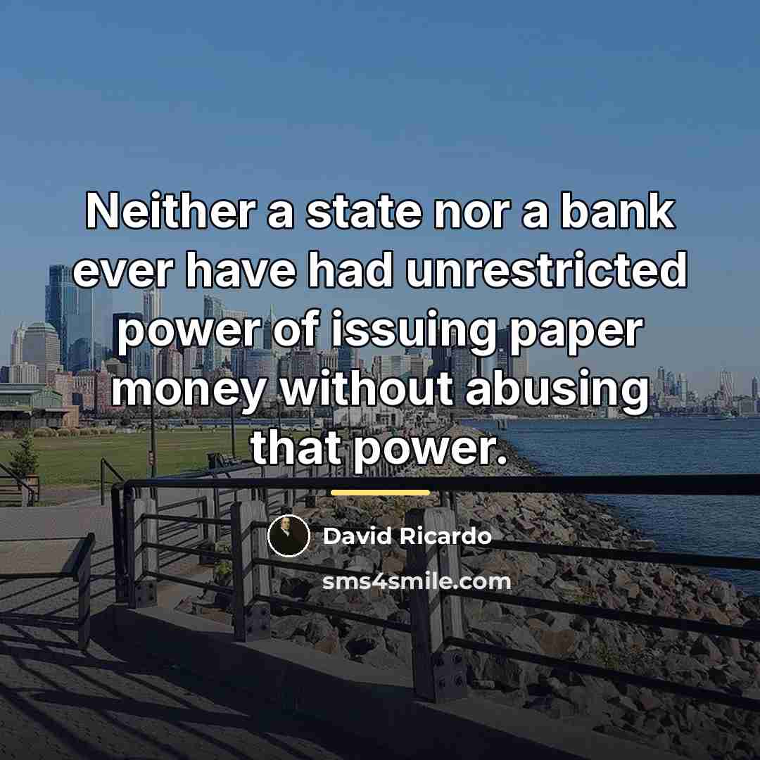 “Neither a state nor a bank ever have had unrestricted…” quote by David Ricardo