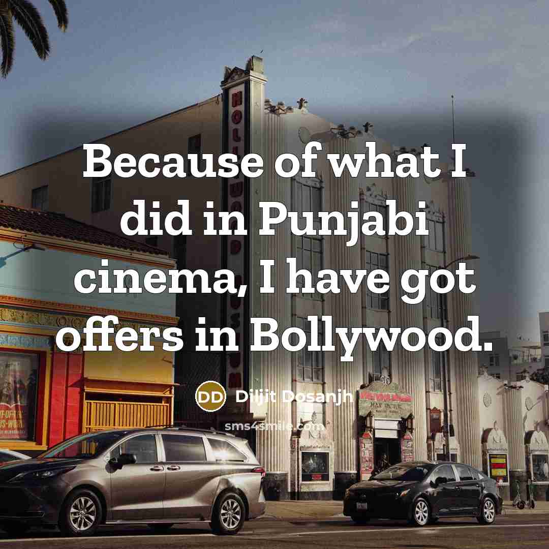 “Because of what I did in Punjabi cinema, I have…” quote by Diljit Dosanjh
