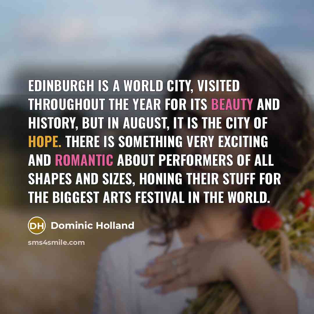 “Edinburgh is a world city, visited throughout the year for…” quote by Dominic Holland