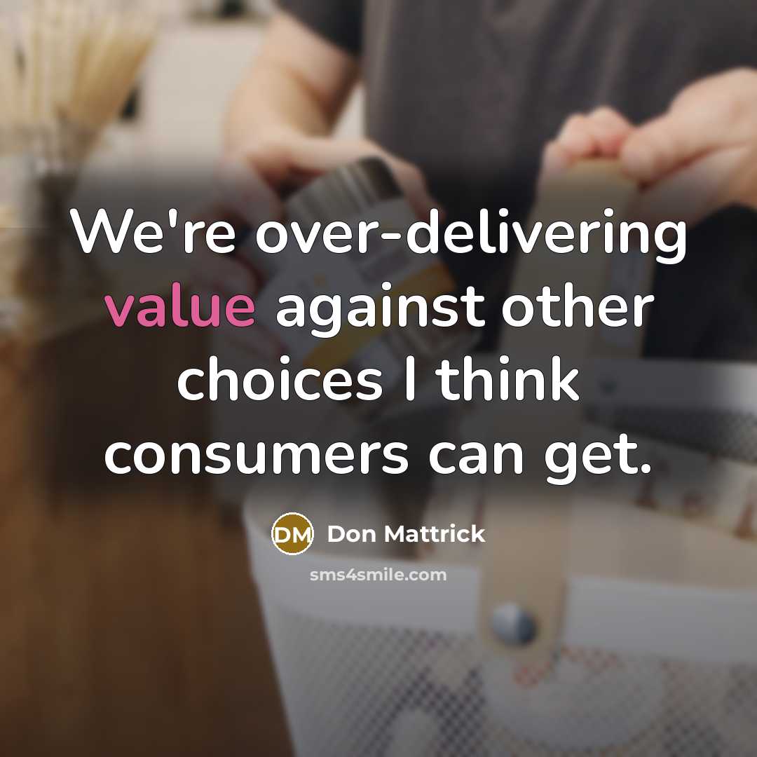 “We're over-delivering value against other choices I think consumers can…” quote by Don Mattrick