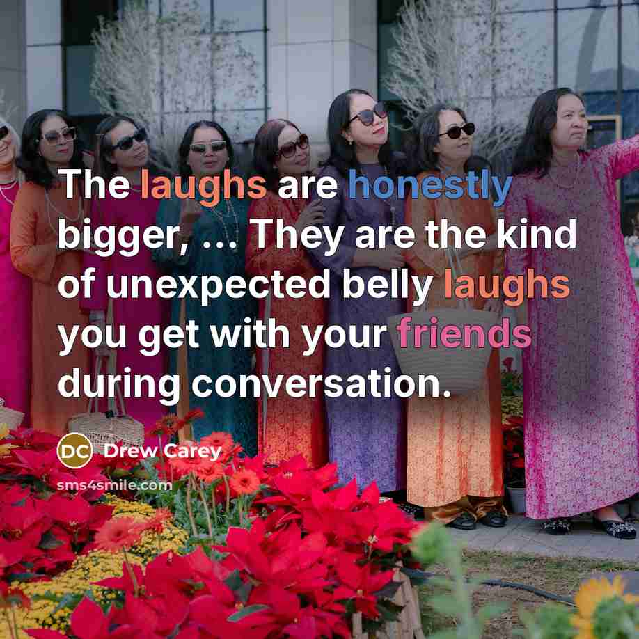 “The laughs are honestly bigger, ... They are the kind…” quote by Drew Carey