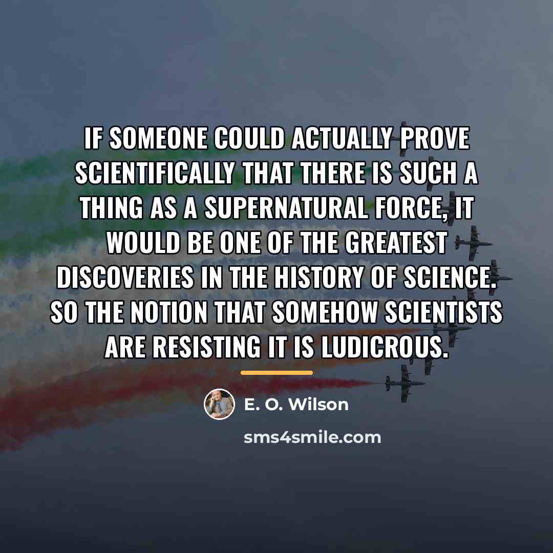 “If someone could actually prove scientifically that there is such…” quote by E. O. Wilson