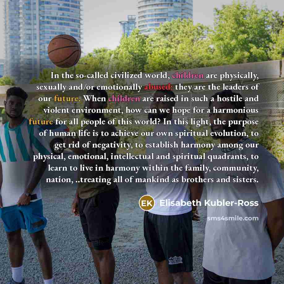 “In the so-called civilized world, children are physically, sexually and/or…” quote by Elisabeth Kubler-Ross
