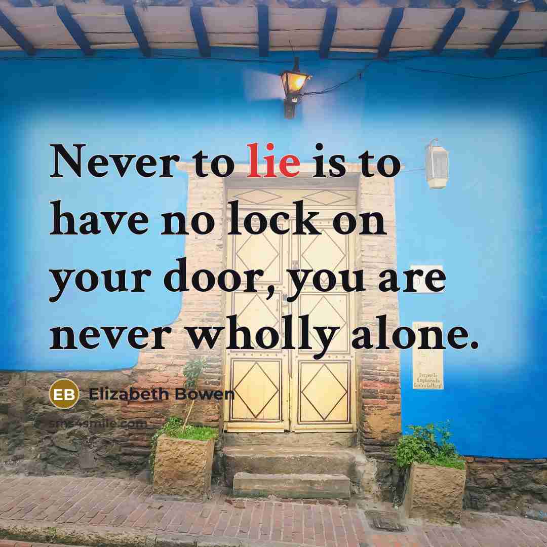 “Never to lie is to have no lock on your…” quote by Elizabeth Bowen