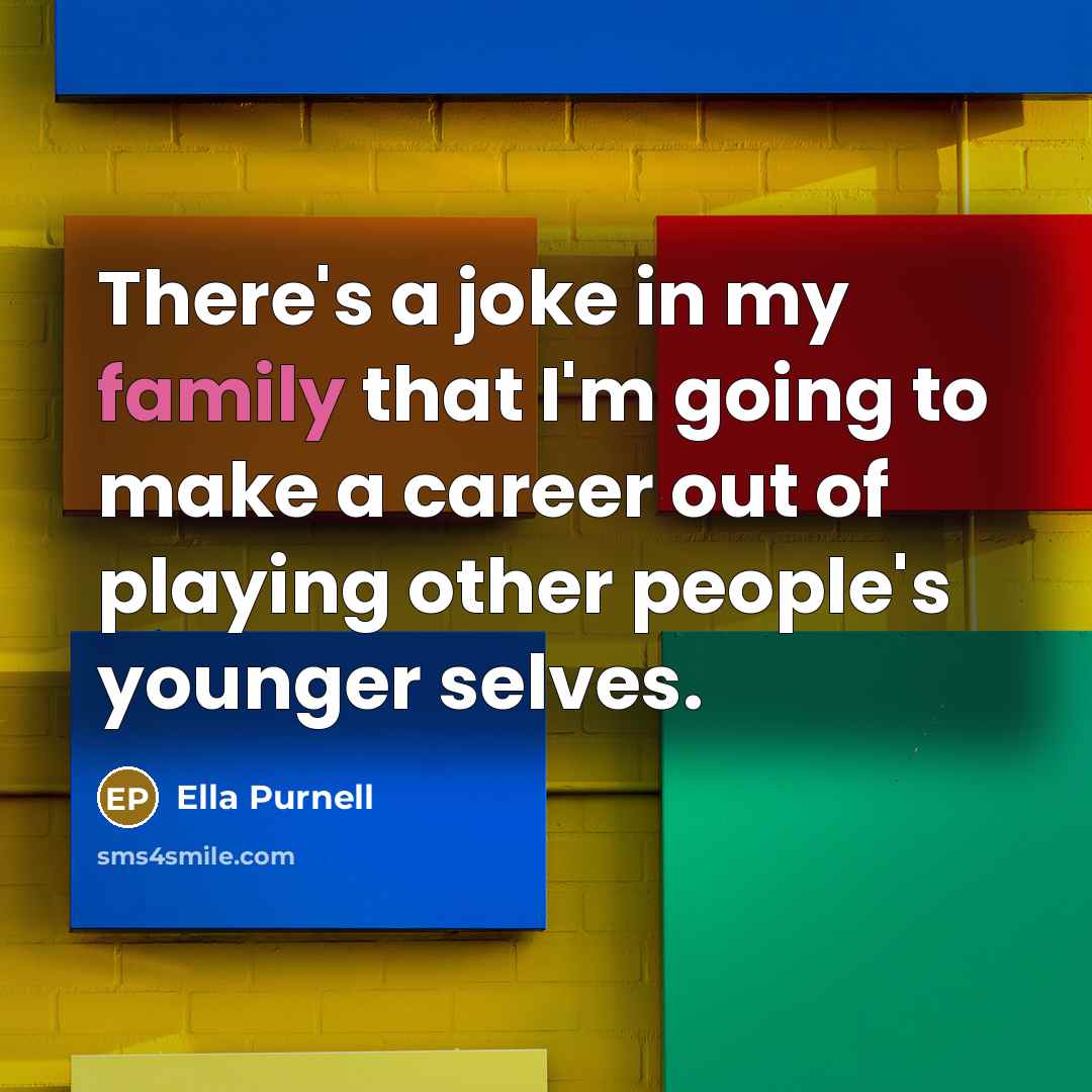 “There's a joke in my family that I'm going to…” quote by Ella Purnell