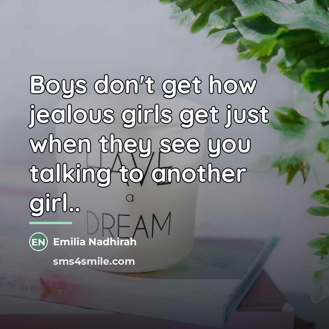 “Boys don't get how jealous girls get just when they…” quote by Emilia Nadhirah