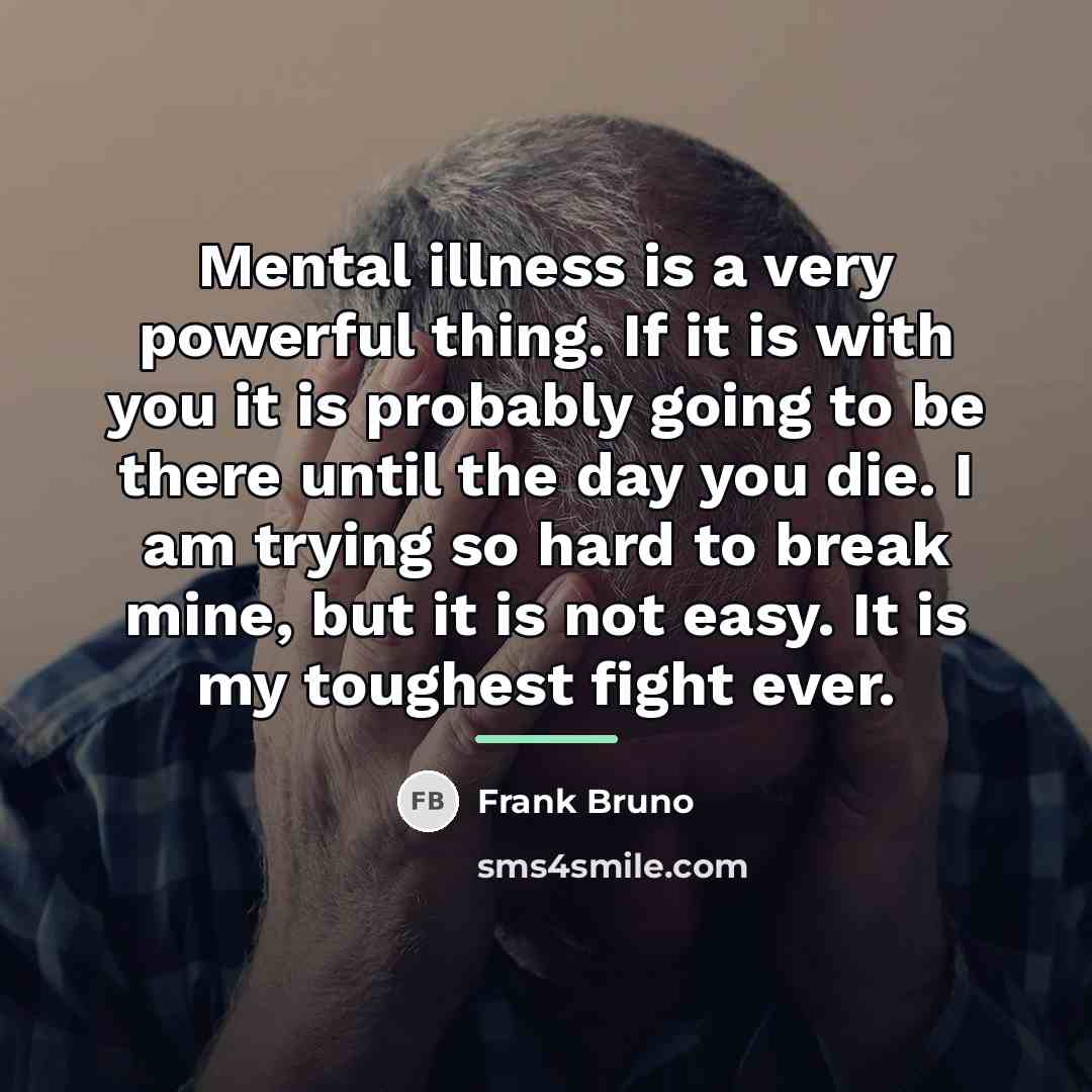 “Mental illness is a very powerful thing. If it is…” quote by Frank Bruno