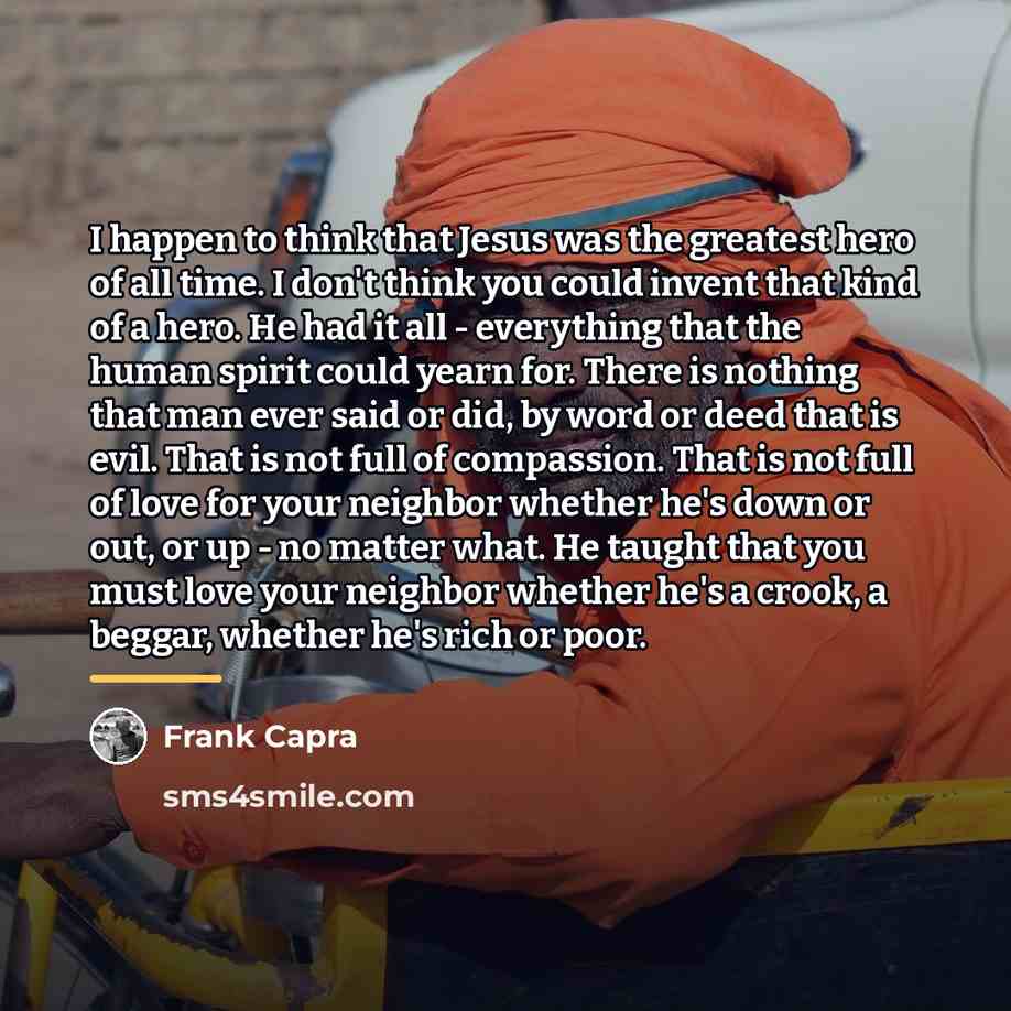 “I happen to think that Jesus was the greatest hero…” quote by Frank Capra