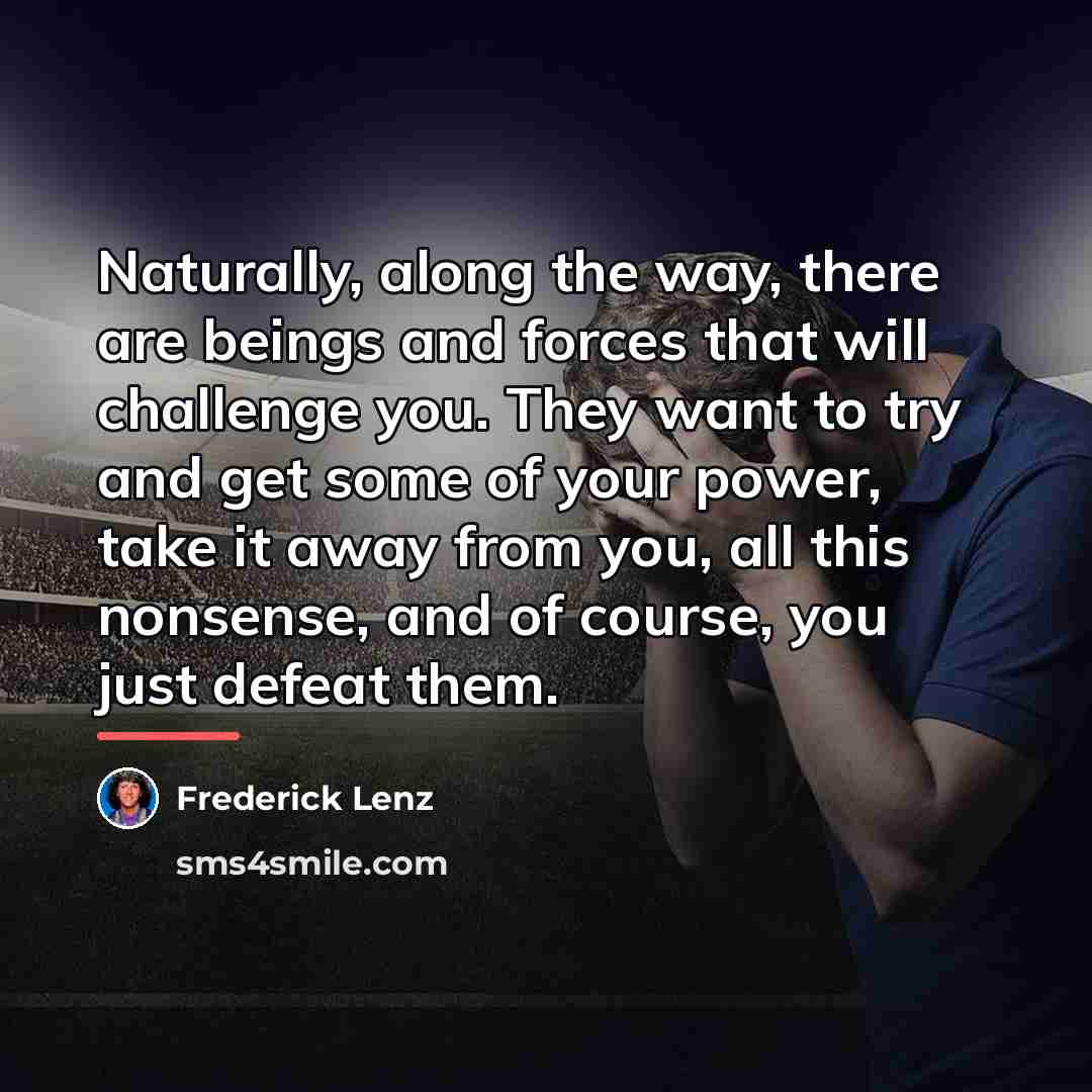 “Naturally, along the way, there are beings and forces that…” quote by Frederick Lenz