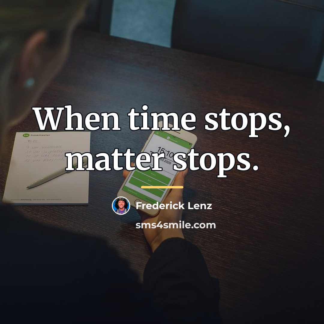 “When time stops, matter stops.…” quote by Frederick Lenz