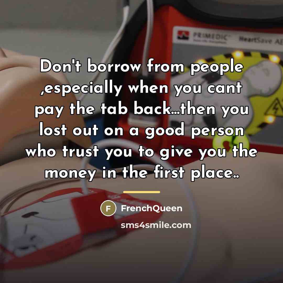 “Don't borrow from people ,especially when you cant pay the…” quote by Frenchqueen