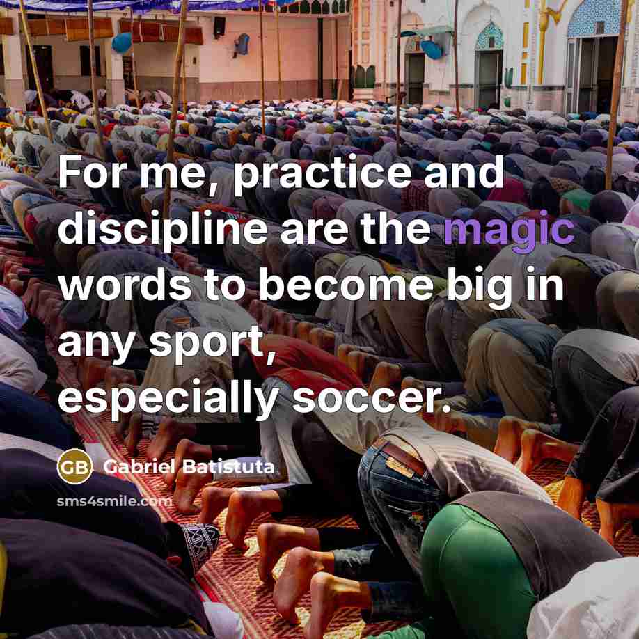 “For me, practice and discipline are the magic words to…” quote by Gabriel Batistuta