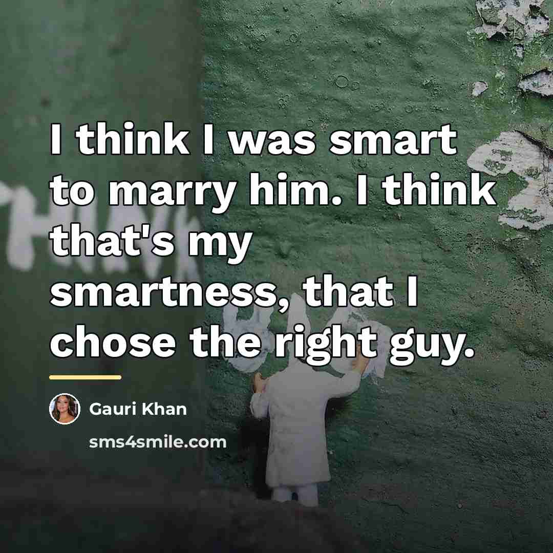 “I think I was smart to marry him. I think…” quote by Gauri Khan