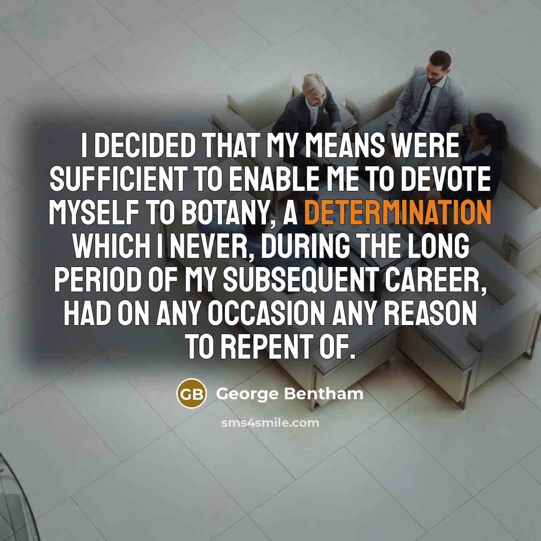 “I decided that my means were sufficient to enable me…” quote by George Bentham