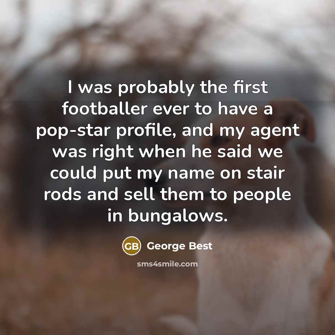 “I was probably the first footballer ever to have a…” quote by George Best