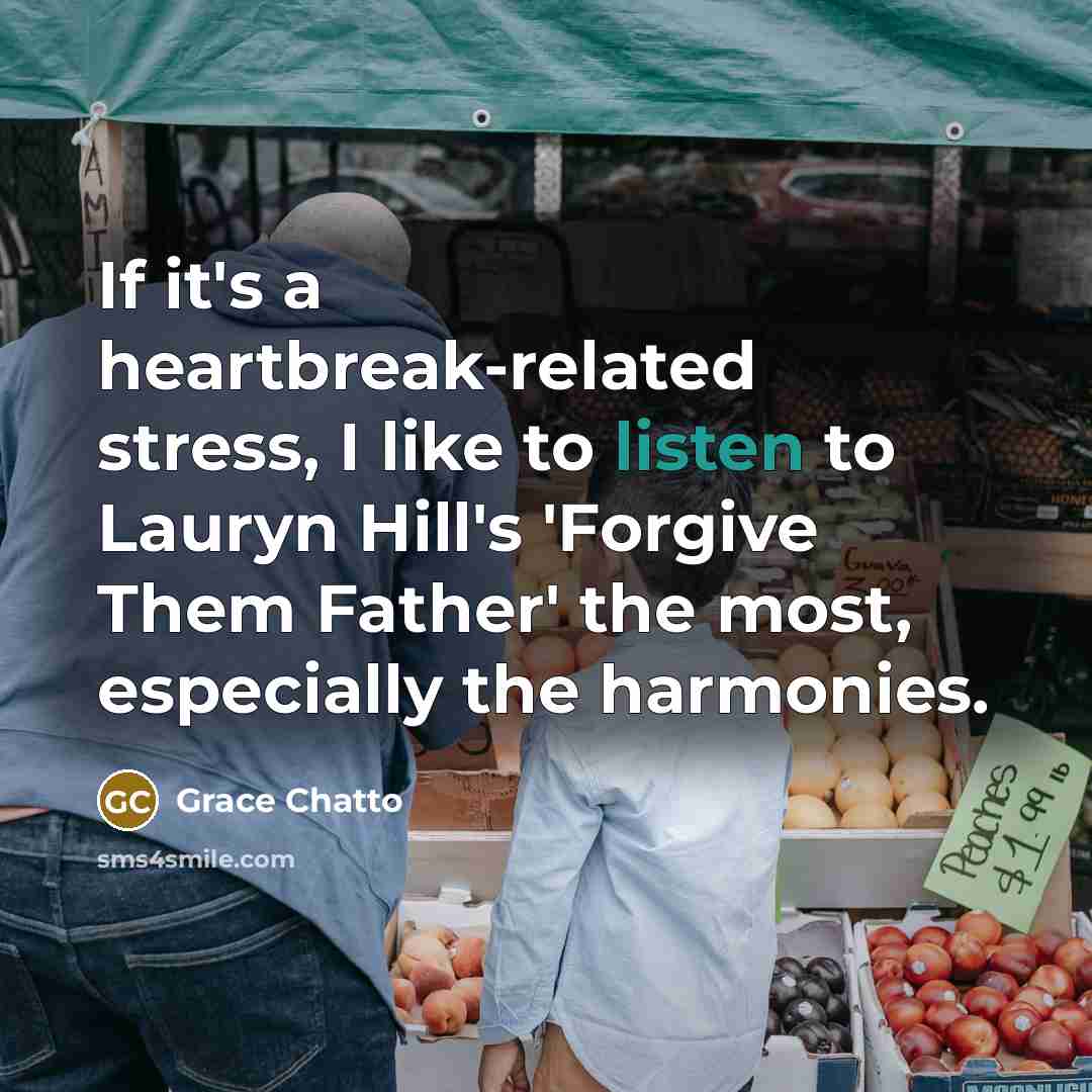 “If it's a heartbreak-related stress, I like to listen to…” quote by Grace Chatto