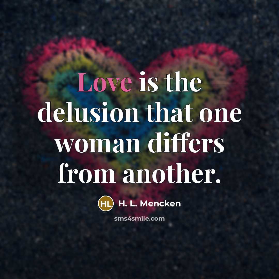 “Love is the delusion that one woman differs from another.…” quote by H. L. Mencken