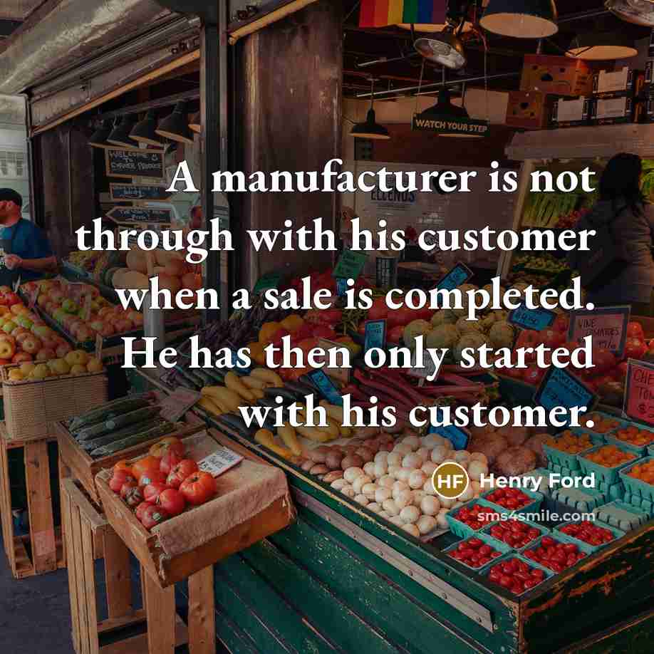 “A manufacturer is not through with his customer when a…” quote by Henry Ford