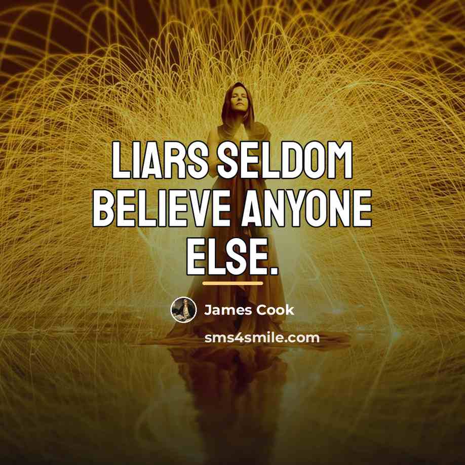 “Liars seldom believe anyone else.…” quote by James Cook