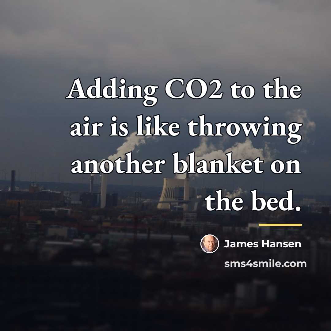 “Adding CO2 to the air is like throwing another blanket…” quote by James Hansen