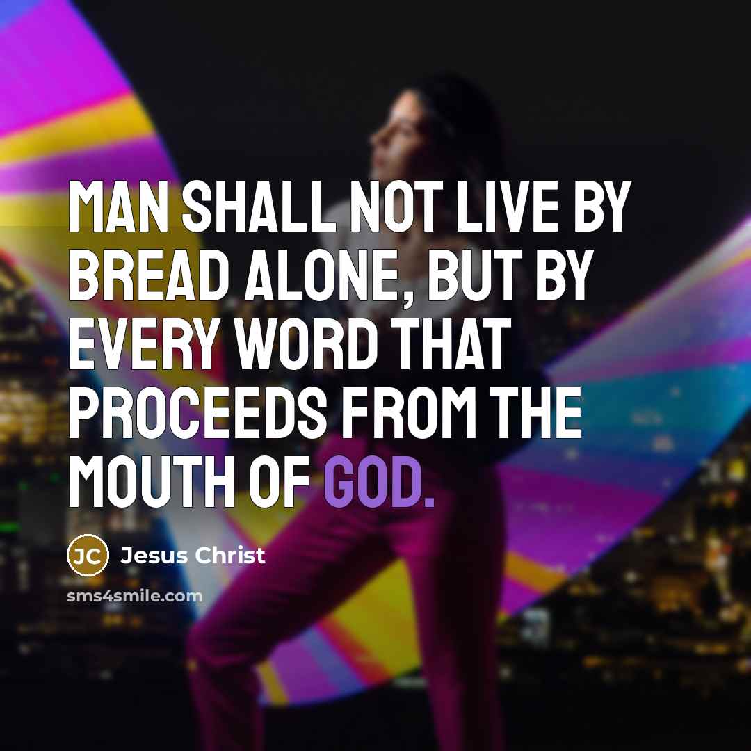 “Man shall not live by bread alone, but by every…” quote by Jesus Christ