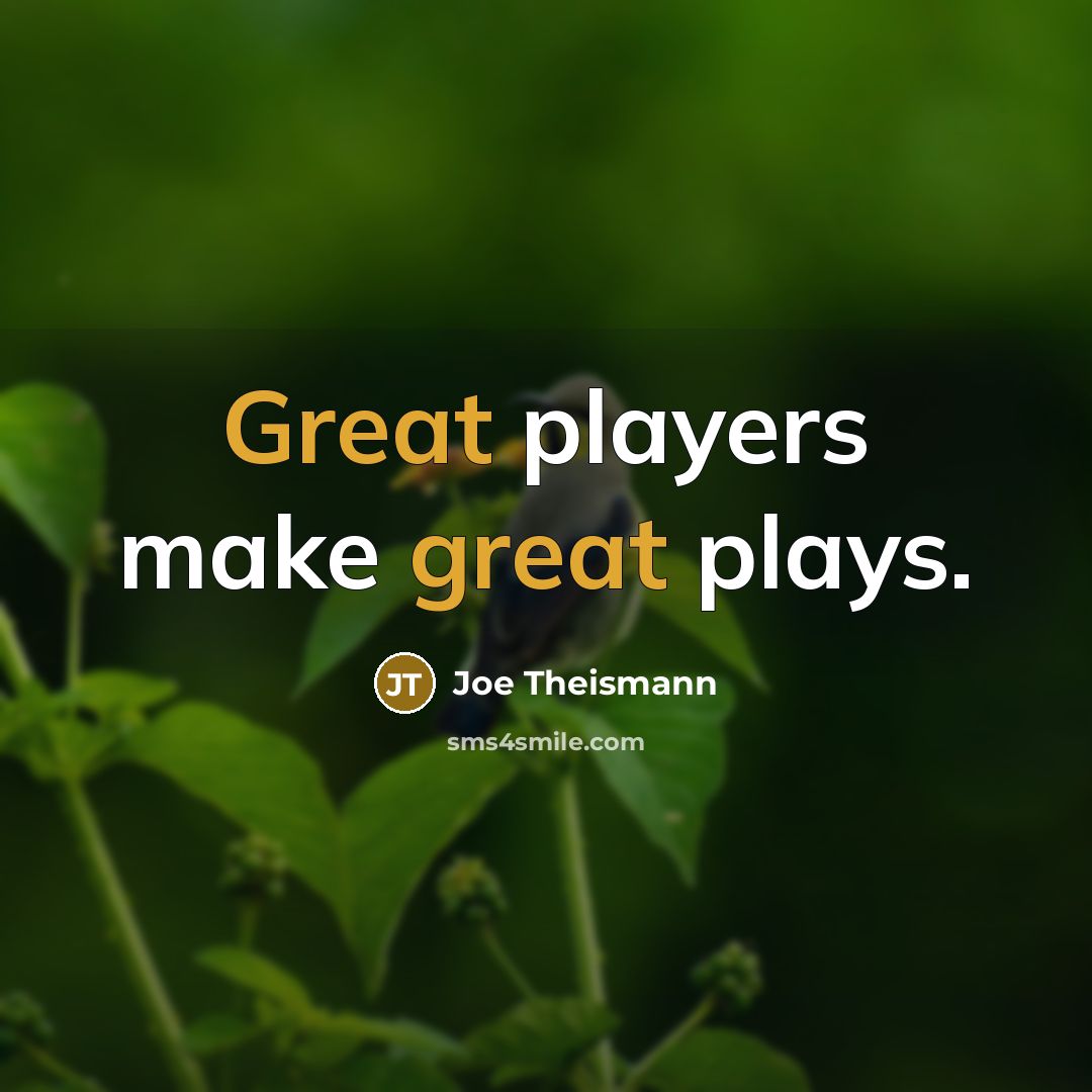 “Great players make great plays.…” quote by Joe Theismann