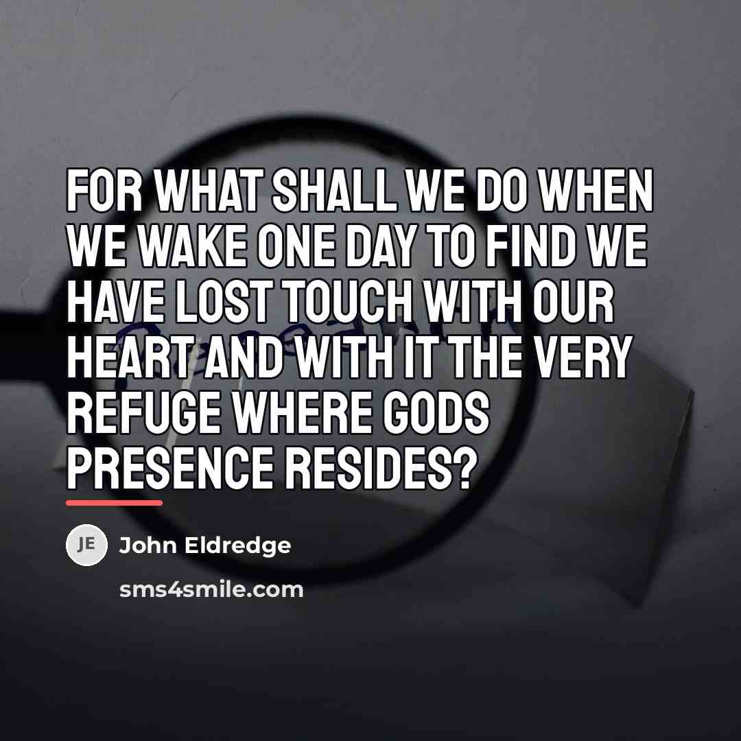 “For what shall we do when we wake one day…” quote by John Eldredge