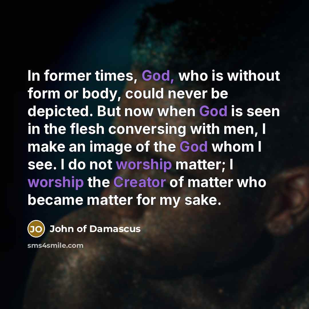 “In former times, God, who is without form or body,…” quote by John of Damascus
