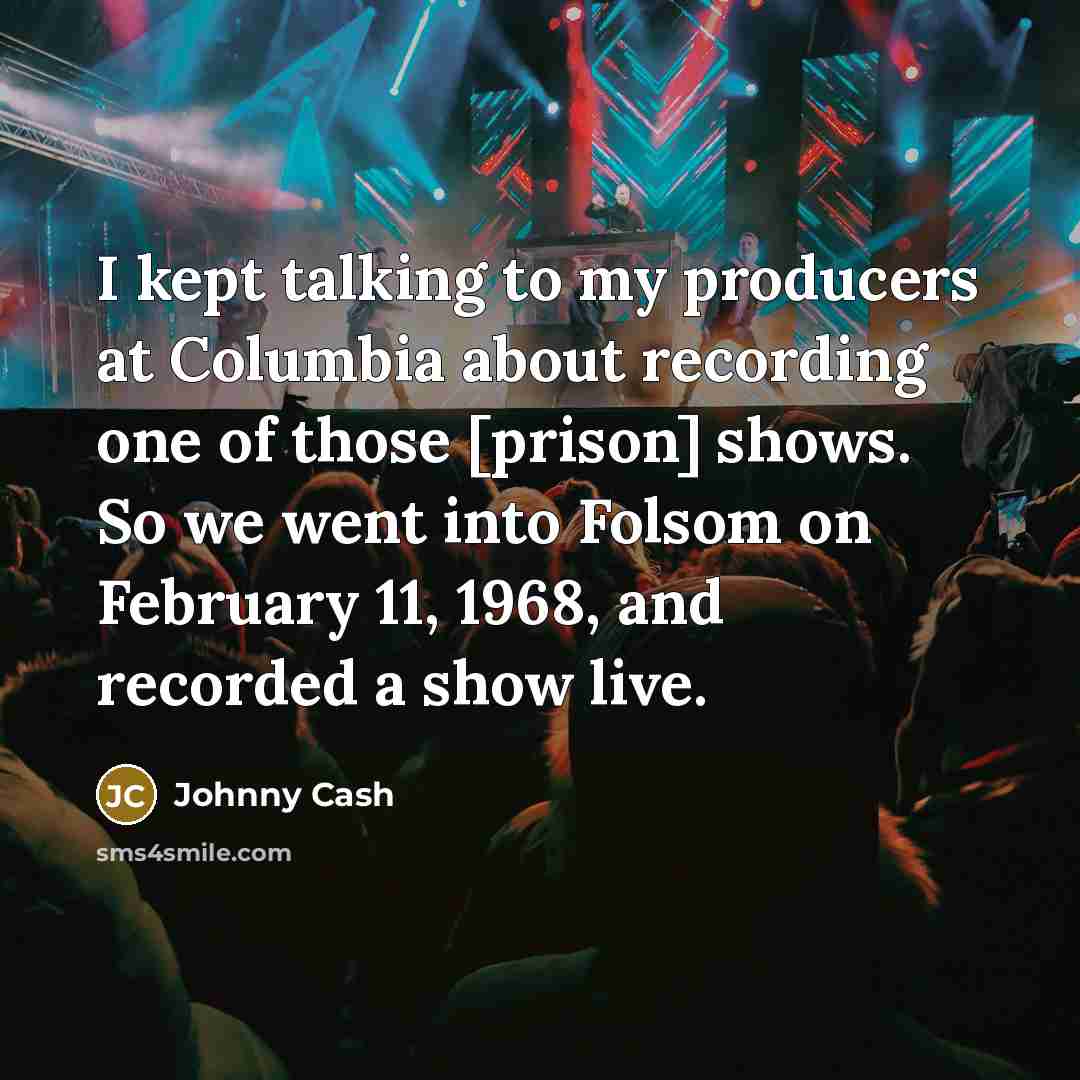 “I kept talking to my producers at Columbia about recording…” quote by Johnny Cash