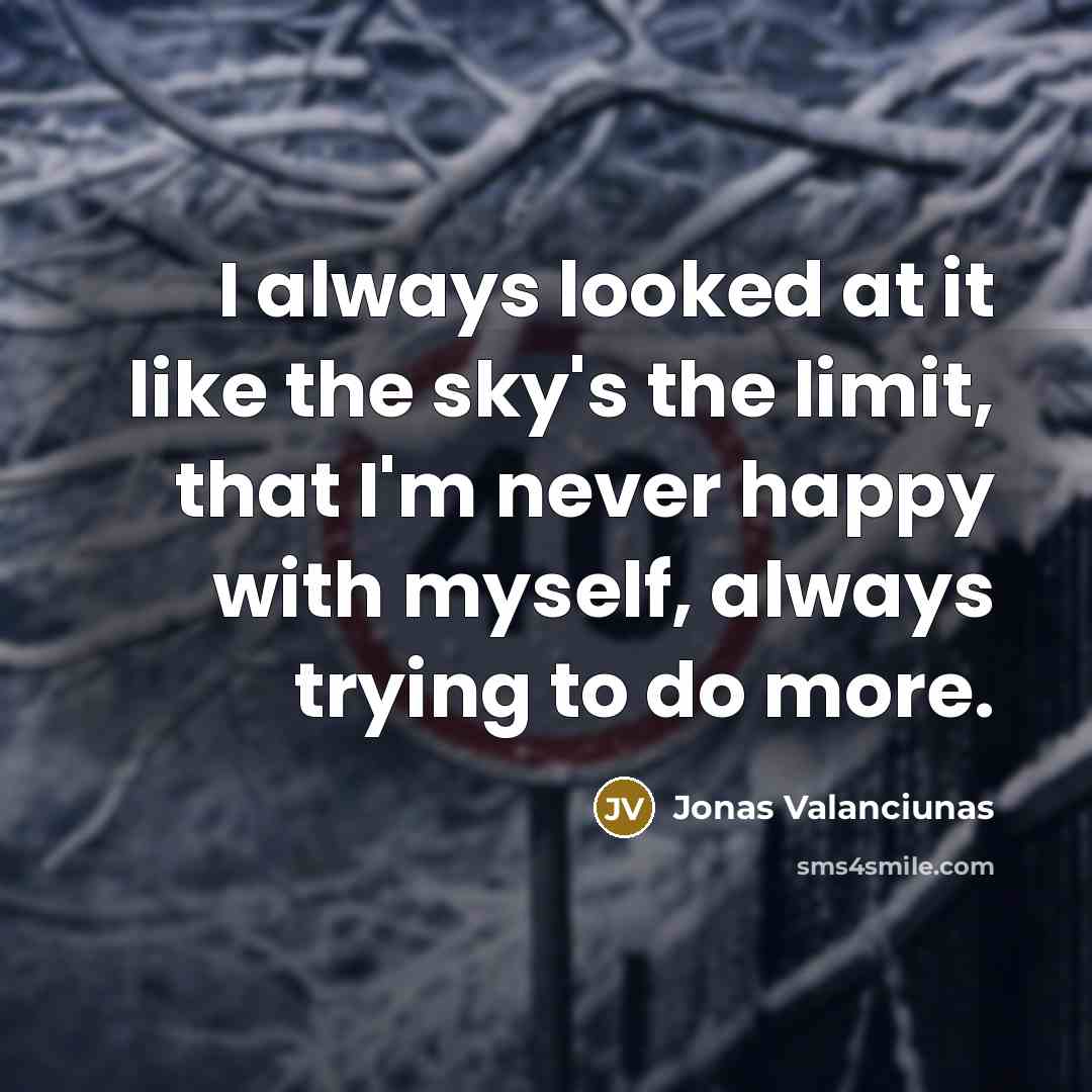 “I always looked at it like the sky's the limit,…” quote by Jonas Valanciunas
