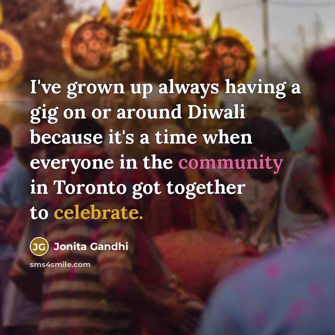 “I've grown up always having a gig on or around…” quote by Jonita Gandhi