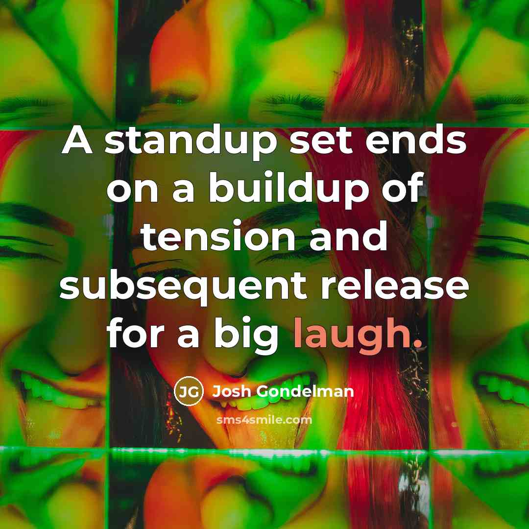 “A standup set ends on a buildup of tension and…” quote by Josh Gondelman