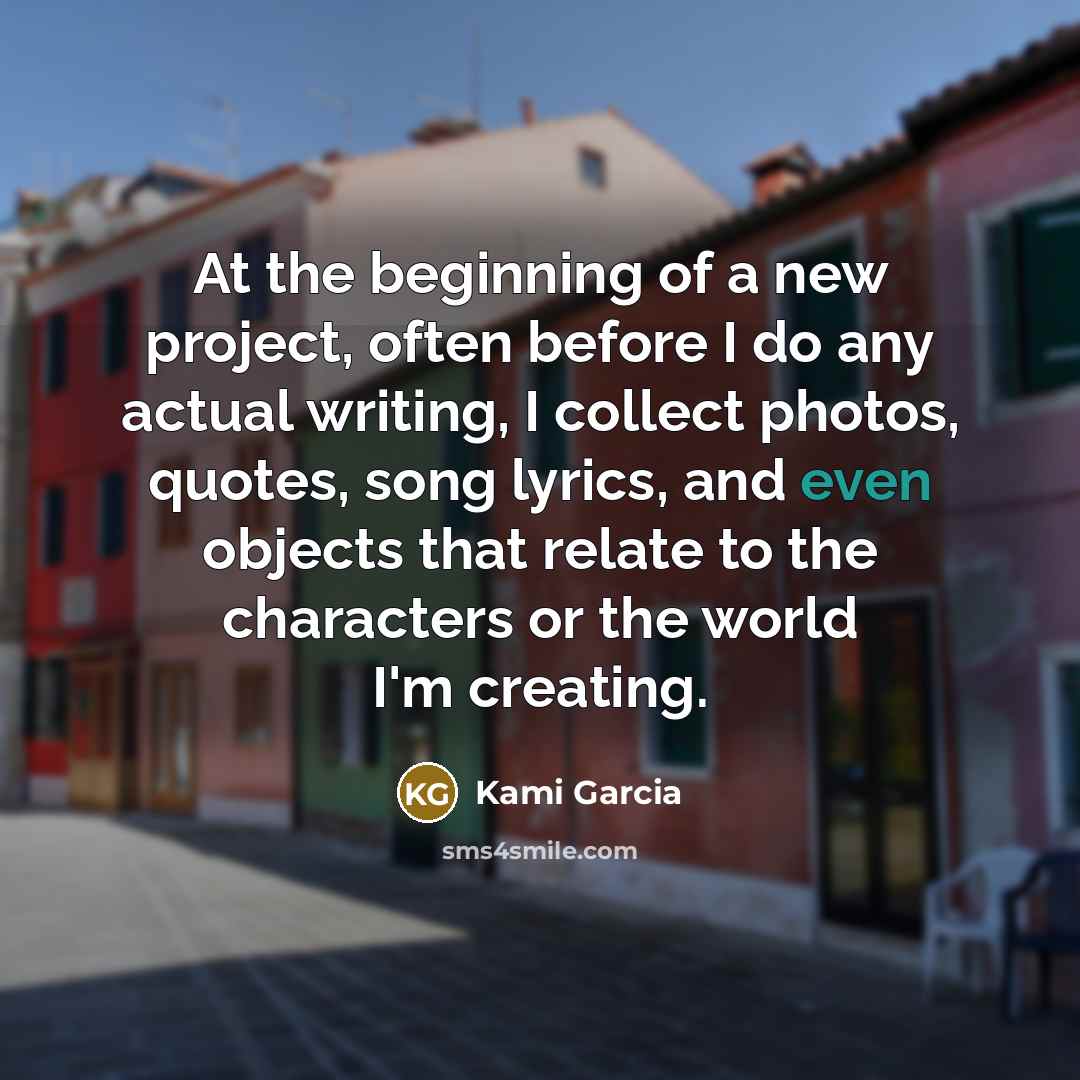 “At the beginning of a new project, often before I…” quote by Kami Garcia