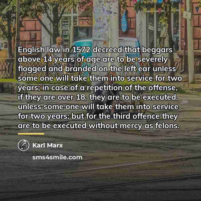 “English law in 1572 decreed that beggars above 14 years…” quote by Karl Marx