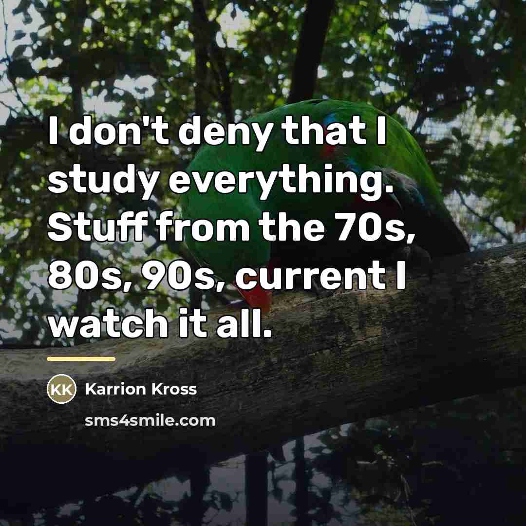 “I don't deny that I study everything. Stuff from the…” quote by Karrion Kross