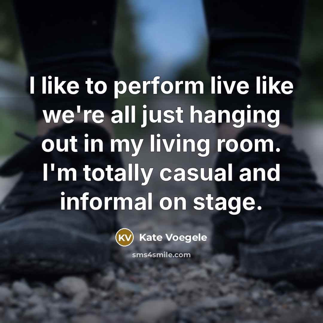 “I like to perform live like we're all just hanging…” quote by Kate Voegele
