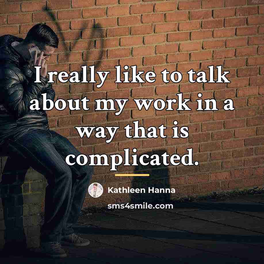 “I really like to talk about my work in a…” quote by Kathleen Hanna