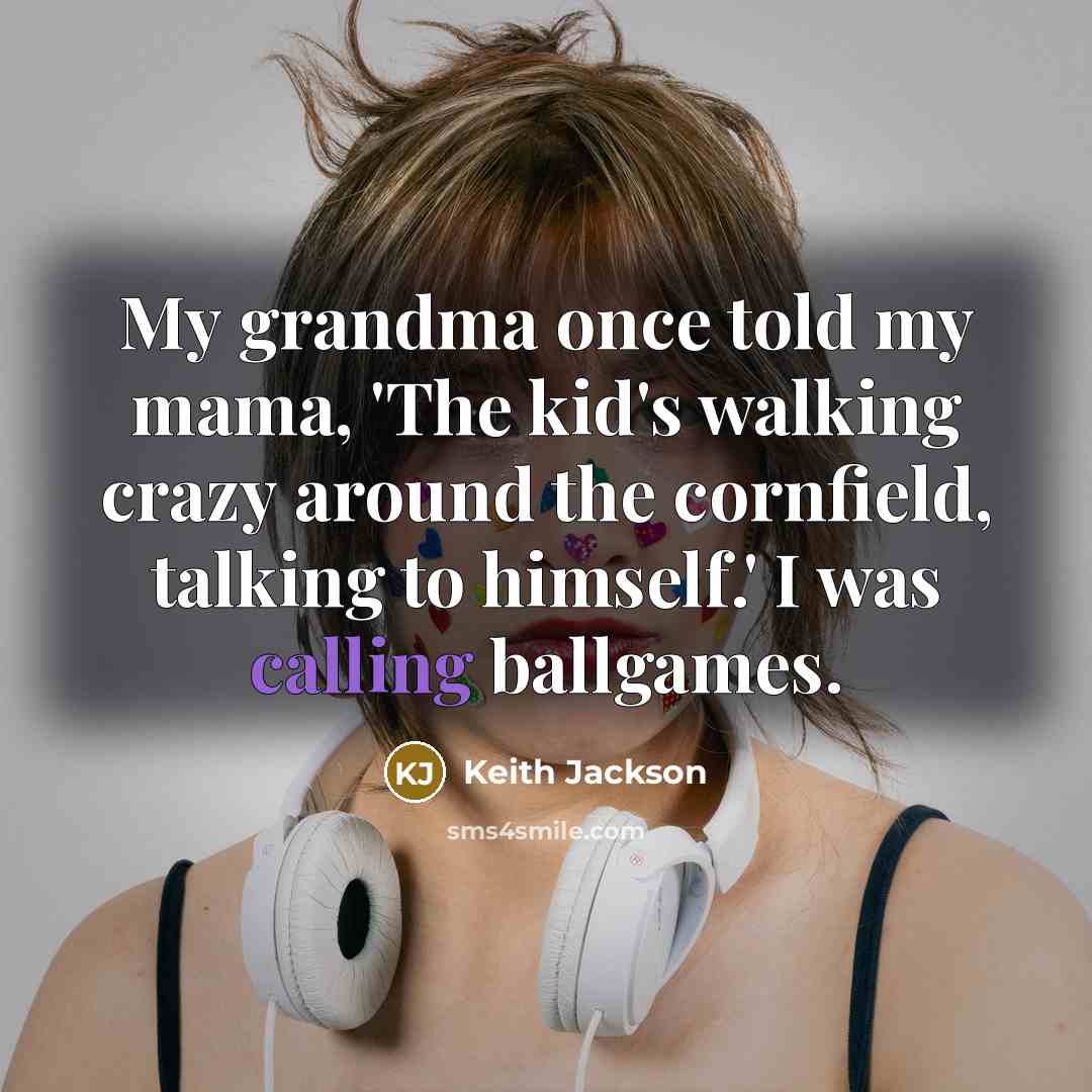 “My grandma once told my mama, 'The kid's walking crazy…” quote by Keith Jackson