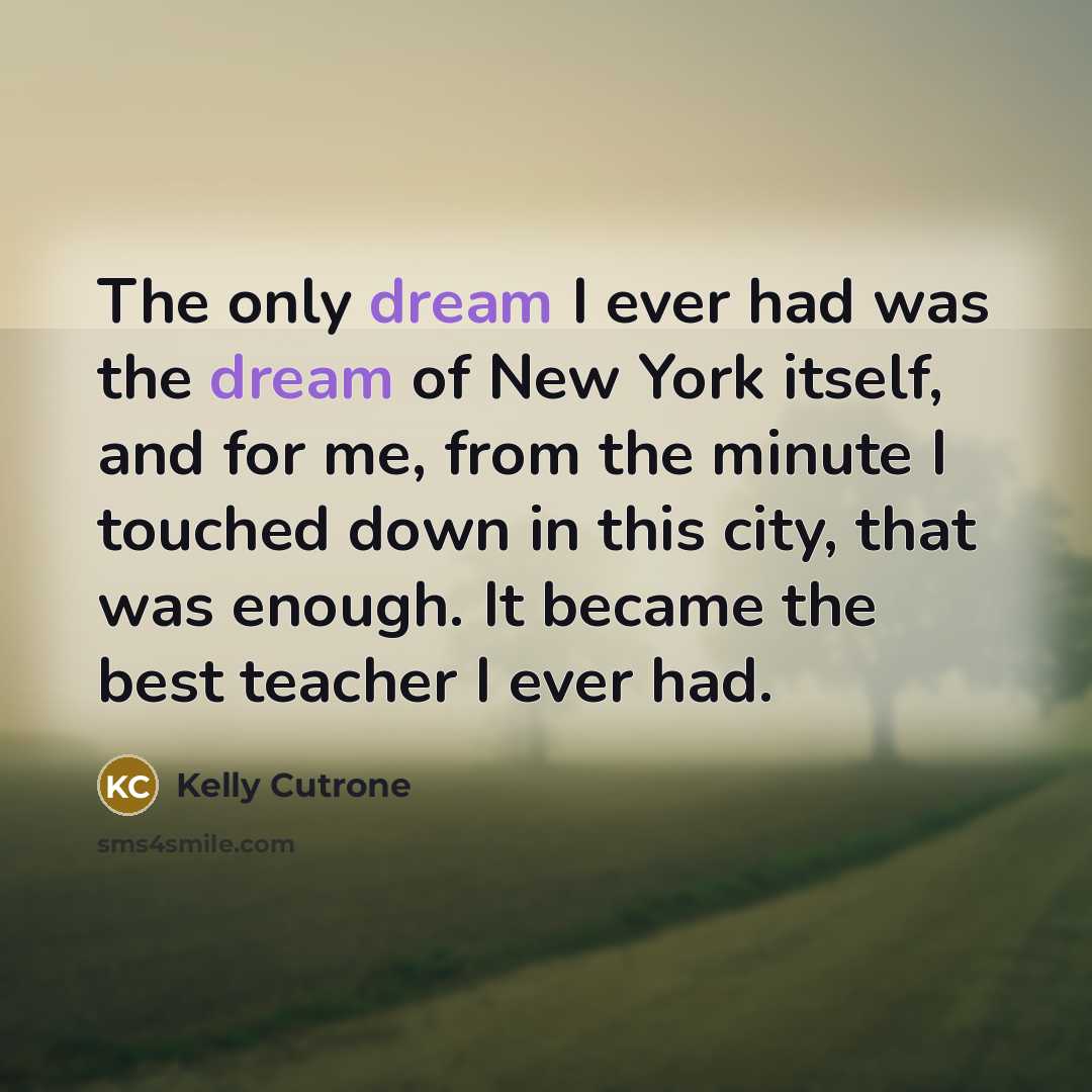 “The only dream I ever had was the dream of…” quote by Kelly Cutrone