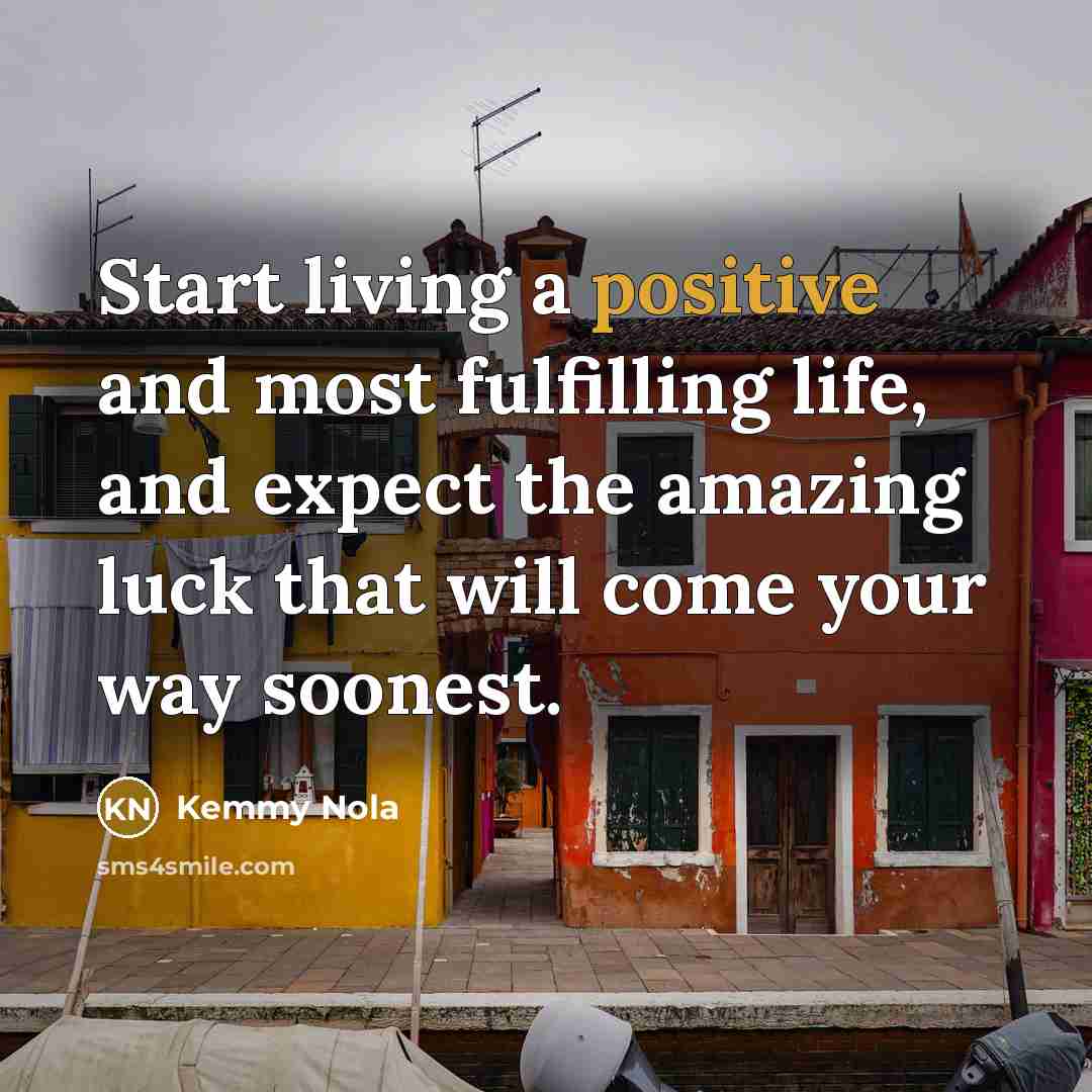 “Start living a positive and most fulfilling life, and expect…” quote by Kemmy Nola