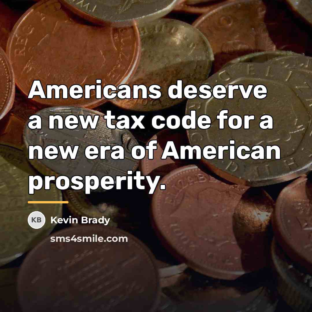 “Americans deserve a new tax code for a new era…” quote by Kevin Brady